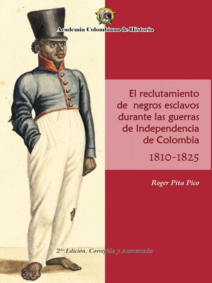 cover image of El Reclutamiento de negros esclavos durante las Guerras de Independencia de Colombia 1810- 1825.
